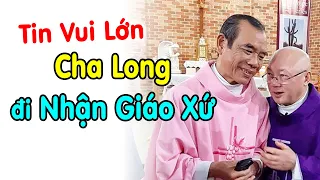 🔴Tin Vui Lớn Cha Long Sắp Đi Nhận Giáo Xứ - Xin Cầu Nguyện cho Linh Mục Giuse Trần Đình Long