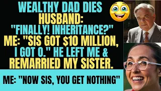 Update:Wealthy dad dies. Husband only wants inheritance. ...