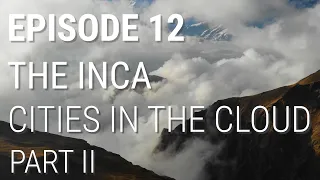12: Los Incas - Ciudades en las Nubes (Parte 2 de 2)