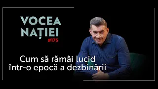 Vocea Nației #175: Cum să rămâi lucid într-o epocă a dezbinării