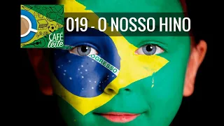 Cafe Com Leite 19 - O nosso hino