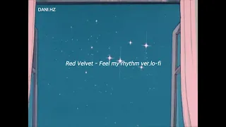 [ᴅᴀɴɪ.ʜᴢ] Red Velvet(레드벨벳) - Feel my rhythm (ver.lo-fi)