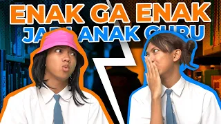 ENAK GA ENAK JADI ANAK GURU