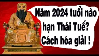 Năm 2024 Giáp Thìn tuổi nào phạm Thái Tuế? Cách hóa giải hạn Thái Tuế tốt nhất