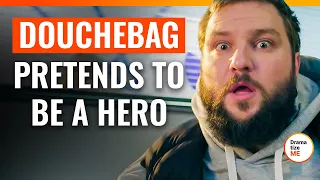 Douchebag Pretends To Be A Hero | @DramatizeMe.Special