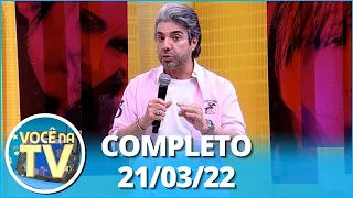 Você na TV (21/03/22) | Completo: Mulher trai com primo do marido; detetive investiga esposa