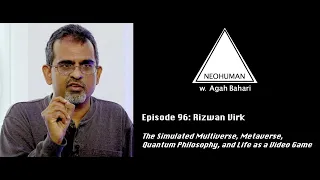 NEOHUMAN #96::Rizwan Virk: Simulated Multiverse, Metaverse, Quantum Philosophy & Life as a VideoGame