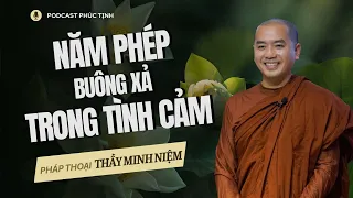 Quá Hay: Năm Phép Buông Xả Trong Liên Hệ Tình Cảm Yêu Đương  | Thầy Minh Niệm | Phúc Tịnh