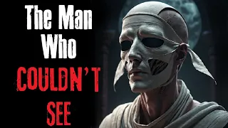 "The Man Who Couldn’t See" Creepypasta Scary Story