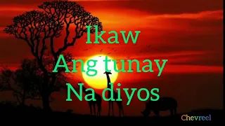 Ikaw Ang tunay na Diyos lyrics