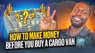 HOW TO MAKE MONEY BEFORE YOU BUY A CARGO VAN 💰💰💰🚚📦