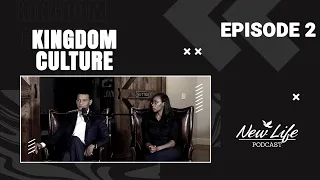 New Life Podcast | Kingdom Culture Episode 2