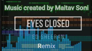 Ed Sheeran-Eyes Closed Remix w/Lyrics | @maitavsoni