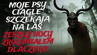 Moje Psy Ciągle Szczekają na Las. Zeszłej Nocy Zrozumiałem Dlaczego. - CreepyPasta [Lektor PL]