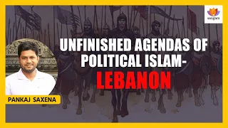 Unfinished Agendas of Political Islam - Lebanon | Pankaj Saxena | #SangamTalks