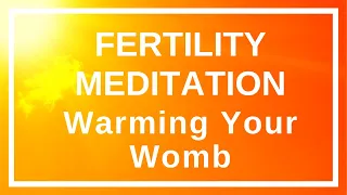 Fertility Meditation for Warming Your Womb - Support implantation, improve egg quality