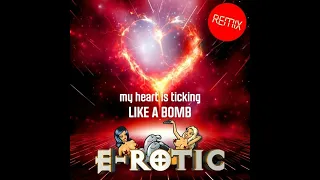 E-Rotic - My Heart Is Ticking Like A Bomb (Remix) 2023