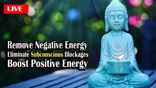 "Remove Negative Energy" Eliminate Subconscious Blockages l Boost Positive Energy l Meditation Music