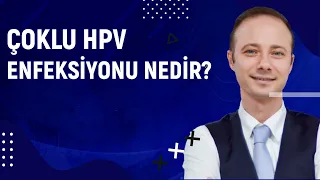 Çoklu HPV Enfeksiyonu Nedir? | Doç. Dr. İlker Kahramanoğlu