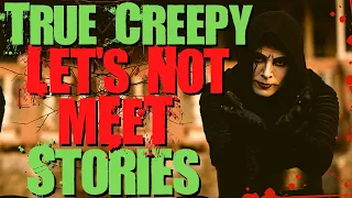 24 True Creepy Let's Not Meet Stories || 3 Hour Compilation