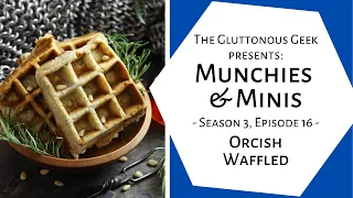 🧇🎲Munchies & Minis | S3E16: Orcish Waffled