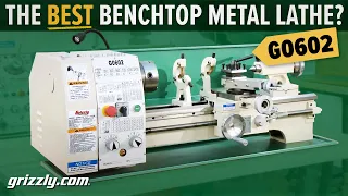 The Best Benchtop Metal Lathe? Grizzly G0602 10" x 22" Metal Lathe