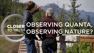 Observing Quanta, Observing Nature? | Episode 1708 | Closer To Truth