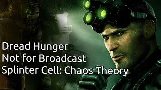 САБВИК: Dread Hunger, Splinter Cell: Chaos Theory, Not For Broadcast