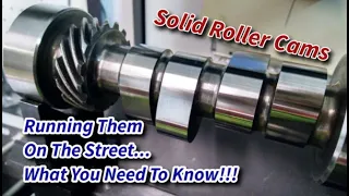 Solid Roller Cams.. What you need to know for running them on the street!
