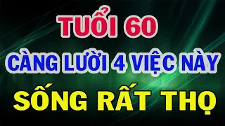 Tuổi 60 Càng LƯỜI 4 Việc Này Càng SỐNG THỌ - Gía Trị Cuộc Sống