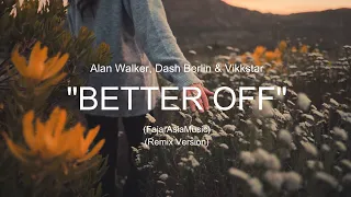 Alan Walker, Dash Berlin & Vikkstar - Better Off (Alone, Pt. lll) - [Fajar Asia Remix]