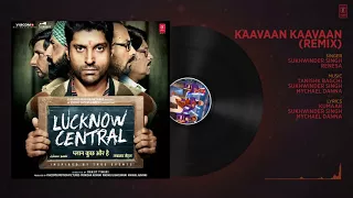 Kaavaan Kaavaan Remix Full Audio Song   Lucknow Central   Farhan Akhtar