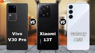 Vivo V30 Pro vs Xiaomi 13T vs Samsung Galaxy A55