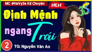 [TẬP 2] ĐỊNH MỆNH NGANG TRÁI- Đọc Truyện Đêm Khuya Ngủ Cực Ngon