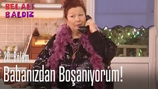 Babanızdan boşanıyorum! - Belalı Baldız 20. Bölüm