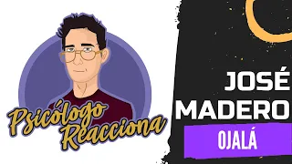 PSICÓLOGO REACCIONA a José Madero - Ojalá