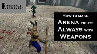 Overgrowth - How to make arena fights be always with weapons