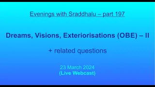 EWS #197: Dreams, Visions, Exteriorisations (OBE) – II (Evenings with Sraddhalu)