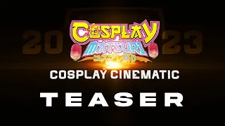 [ TEASER TRAILER ] Cosplay Matsuri 2023 - Cosplay Cinematic