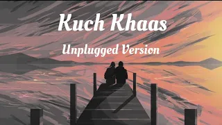 Kuch Khaas (Unplugged Version) - Mohit Chauhan