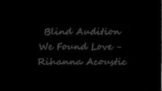 We Found Love - Rihanna Acoustic (Blind Audition)