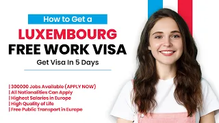 Luxembourg Free Work Visa - Get Visa in Just 5 Days