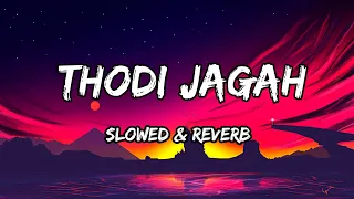 Thodi Jagah - {Slowed & Reverb} - Arijit Singh Songs