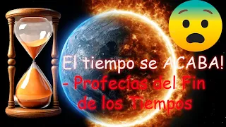 ¡El tiempo se ACABA! ⏳ - Profecías del Fin de los Tiempos (24/03/2024 fue predicado)