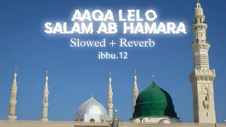 Aaqa Lelo Salam Ab Hamara | Slowed + Reverb | ibbu.12 |