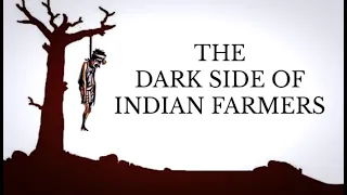 THE DARK SIDE OF INDIAN FARMERS