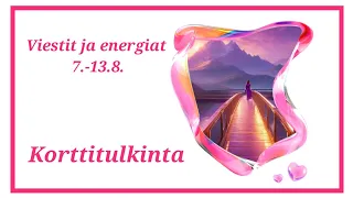 Viestit ja energiat 7.-13.8.- korttitulkinta (tai silloin kun tämä viesti sinua kutsuu)