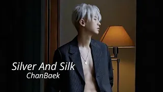 Chanbaek | Silver And Silk [FMV]