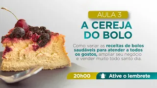 Aula 3 - A Cereja do Bolo | Imersão Lucrando com Bolos do Bem