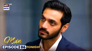 Mein | Episode 6 | Wahaj Ali | Ayeza Khan | Tonight at 8:00 PM | ARY Digital